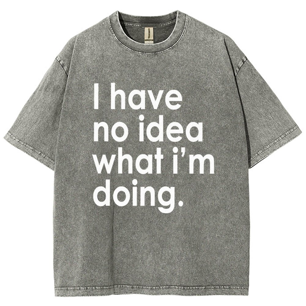 Funny Quote I Have No Idea What I'm Doing Vintage Distressed T-shirt