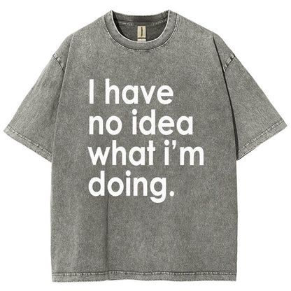 Funny Quote I Have No Idea What I'm Doing Vintage Distressed T-shirt