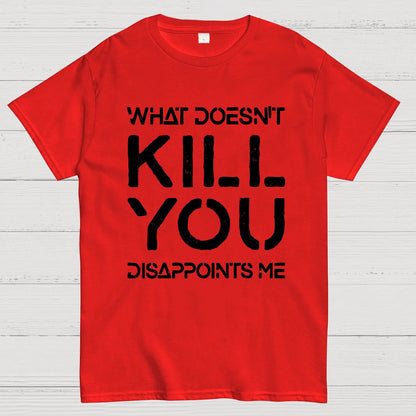 What Doesn't Kill You Disappoints Me Nerdy T-Shirt