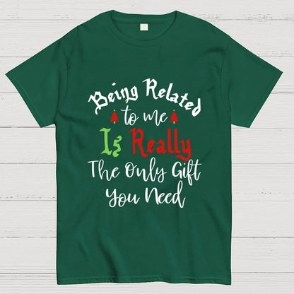 Being Related Το Με Is Really The Only Gift You Need Geek T-Shirt