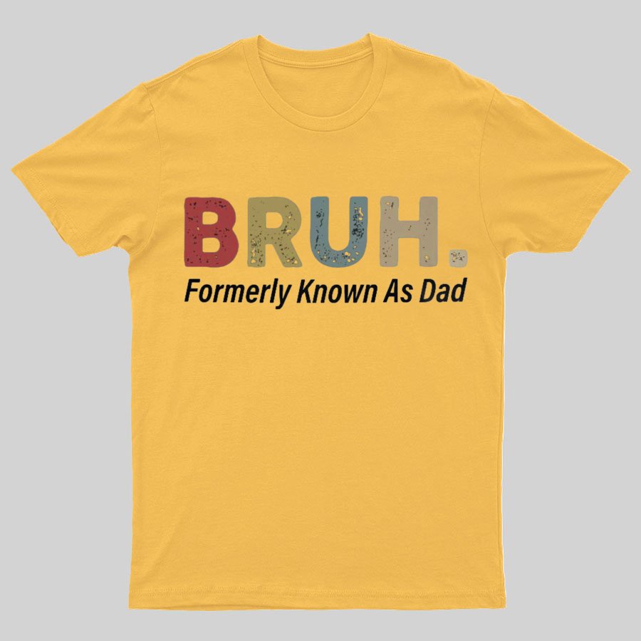 Bruh Formerly Known As Dad Geeky T-Shirt锛孎athers Day Gift