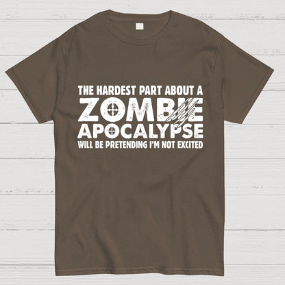 Zombie Apocalypse hardest part pretending not excited Geeky T-Shirt