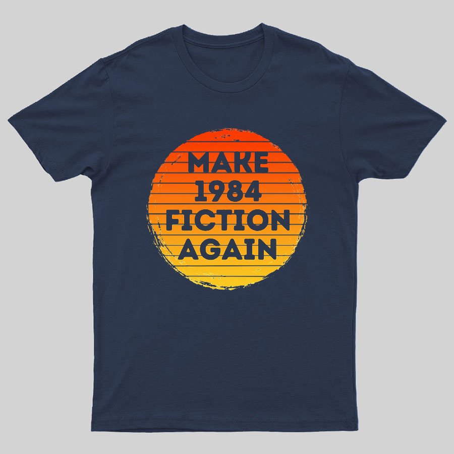 Make 1984 Fiction Again Geeky T-Shirt
