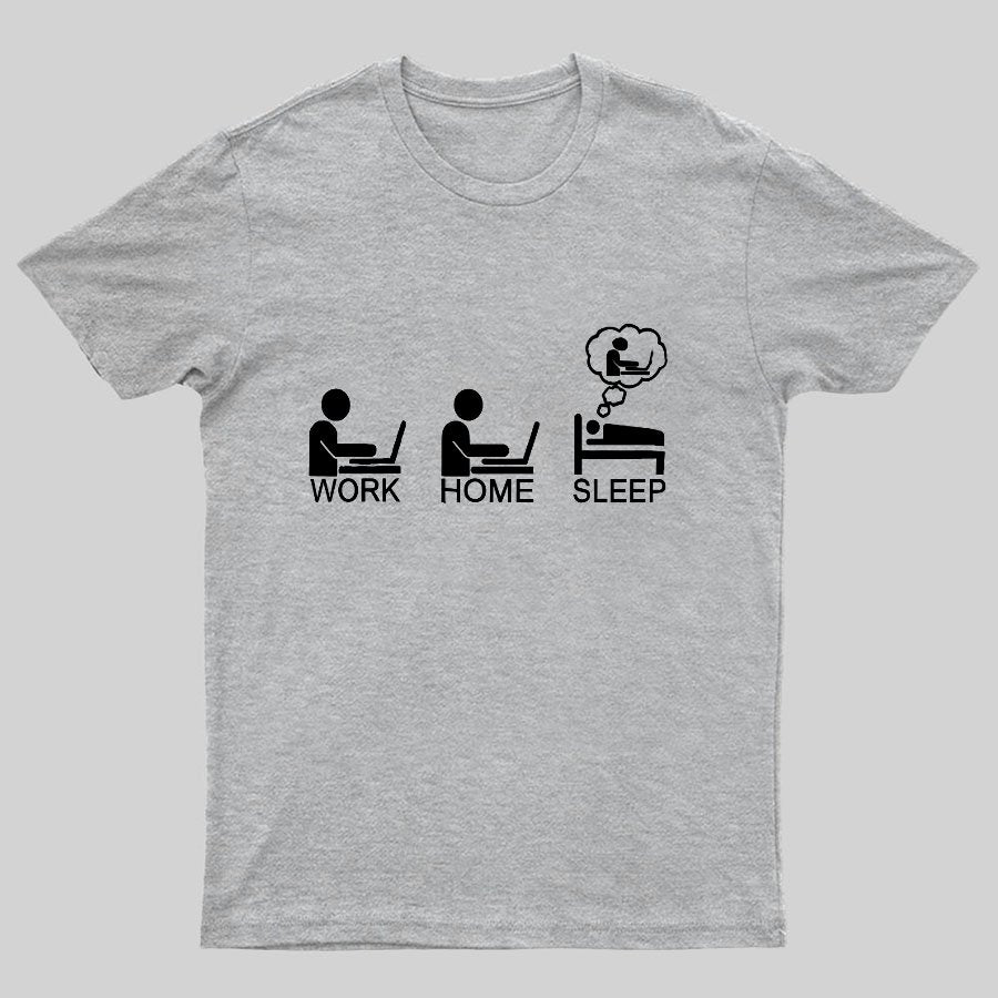 Work Gome Sleep Geeky T-Shirt