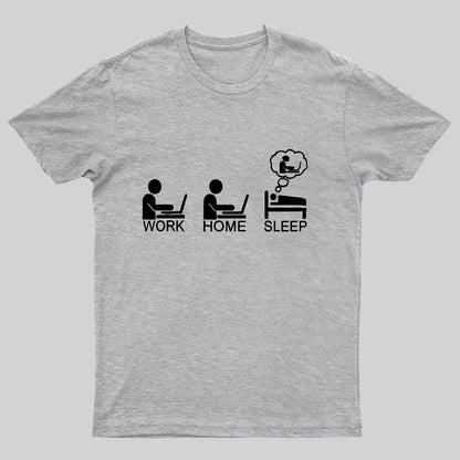 Work Gome Sleep Geeky T-Shirt