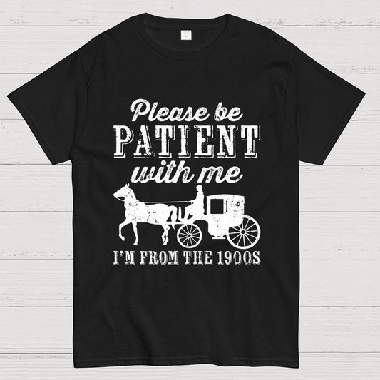 Be Patient With Me From The 1900s Geek T-Shirt