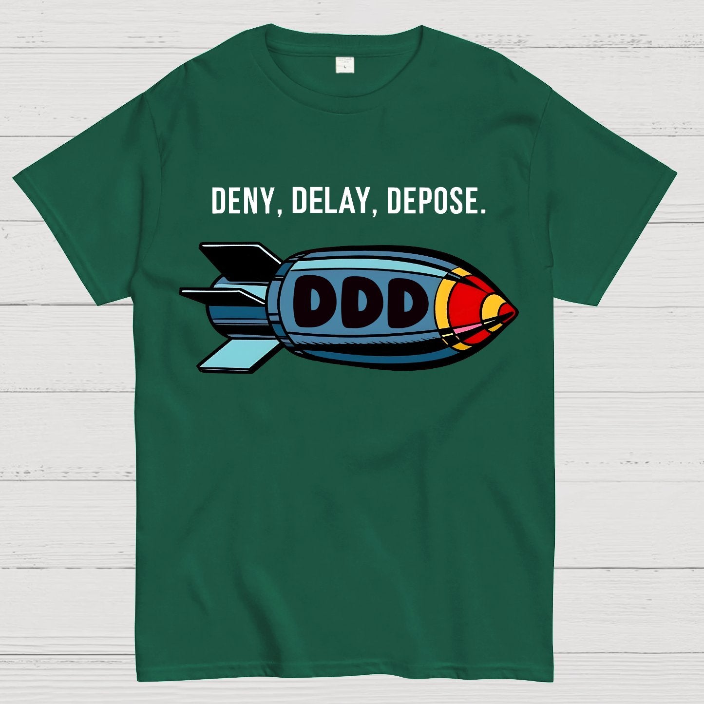 Deny,Delay,Depose! Sarcasm T-Shirt