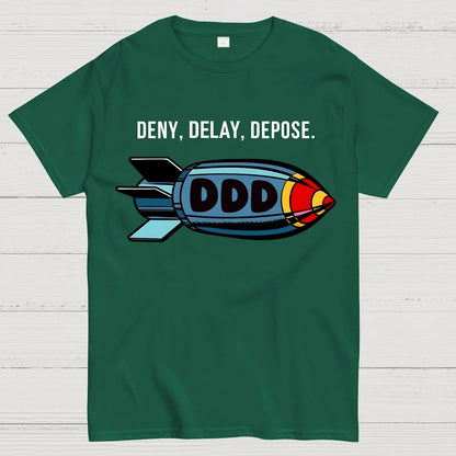 Deny,Delay,Depose! Sarcasm T-Shirt