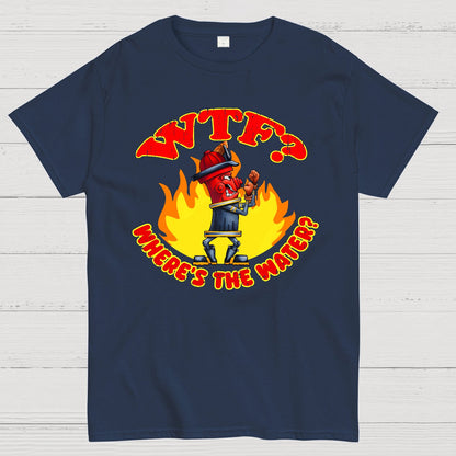 WTF ？Where's The Water？Fireman Sarcasm T-Shirt