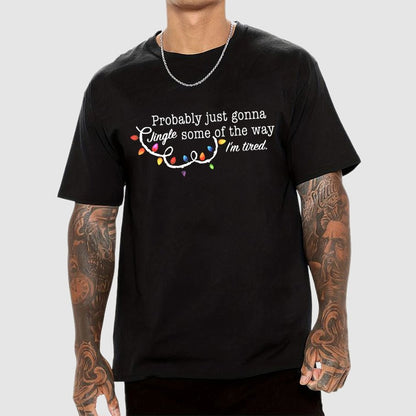 Probably Just Gonna Jingle Some Of The Way I'm Tired Christmas Geek T-Shirt