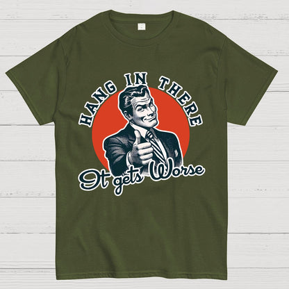 Hang In There It Gets Worse Geek T-Shirt