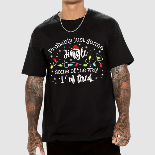 Probably Just Gonna Jingle Some Of The Way I’m Tired Geek T-Shirt
