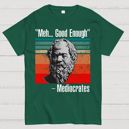 Meh Good Enough Mediocrates Geek T-Shirt