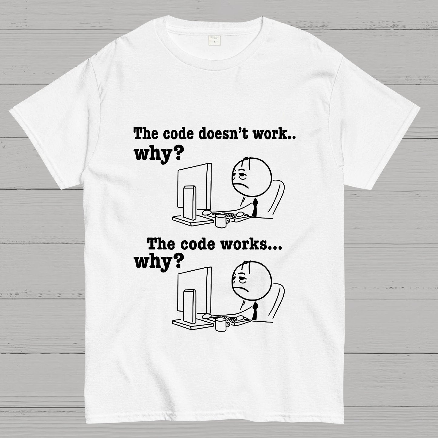 Programmer The Code Doesn't Work Why The Code Works Why Funny T-Shirt