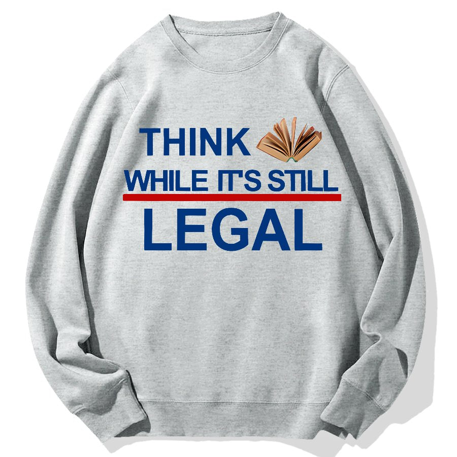 Think While Its Still Legal Geek Cotton Sweatshirt