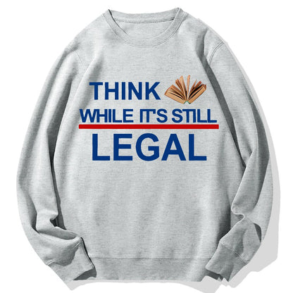 Think While Its Still Legal Geek Cotton Sweatshirt