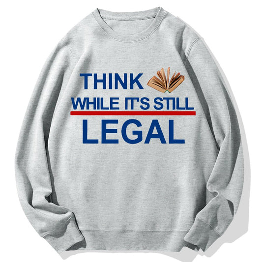 Think While Its Still Legal Geek Cotton Sweatshirt