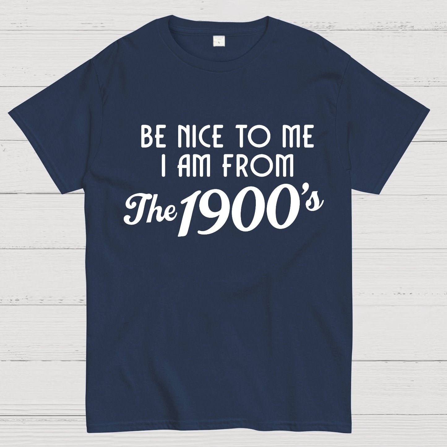 Be Nice To Me I Am From The 1900‘S Twentieth Century Geek T-Shirt