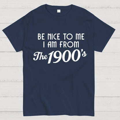 Be Nice To Me I Am From The 1900‘S Twentieth Century Geek T-Shirt