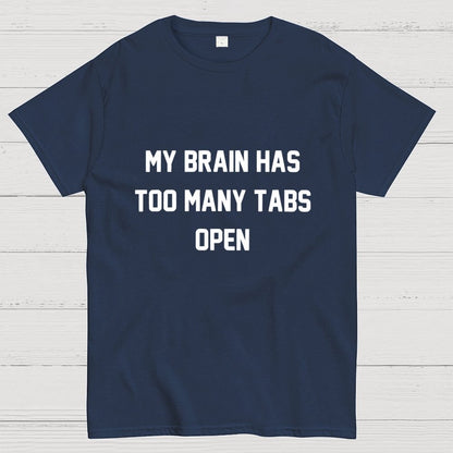 My Brain Has Too Many Tabs Open Geek T-Shirt