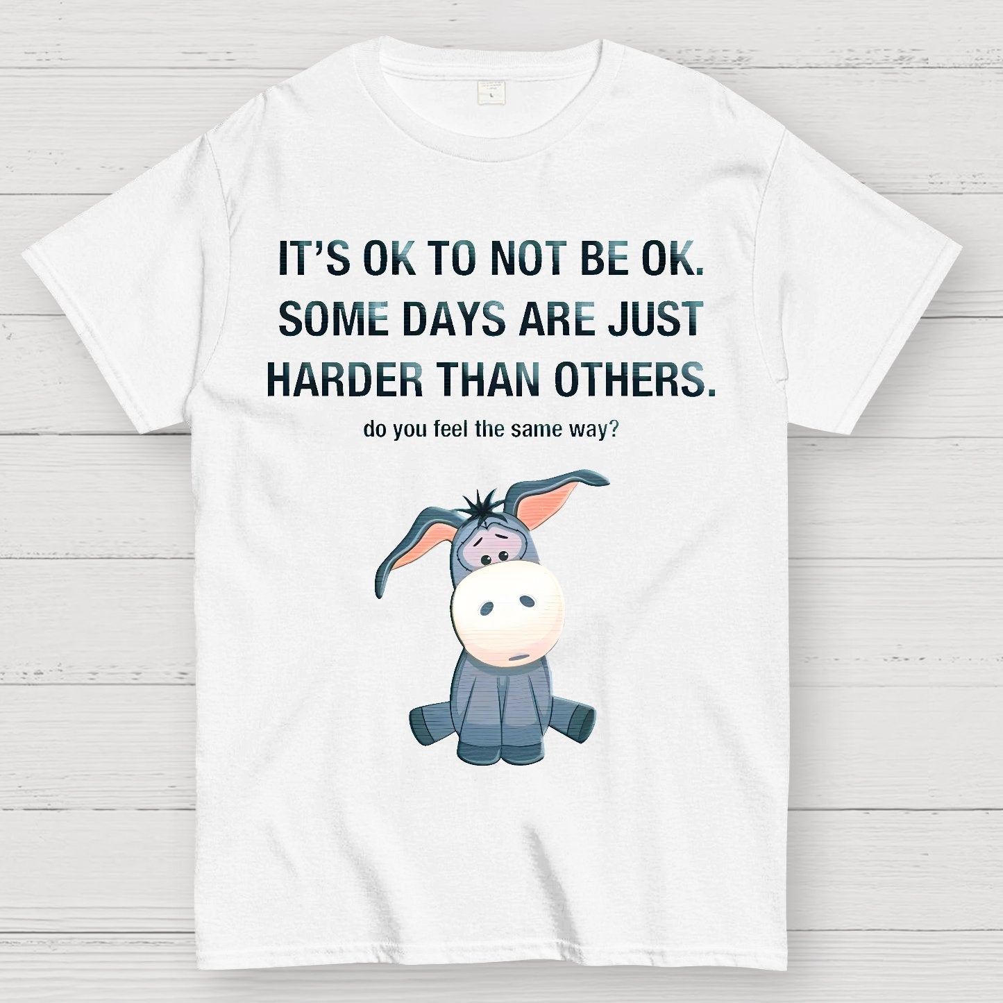 It's Ok To Not Be Ok. Some Days Are Just Harder Than Others.Do You Feel The Same Way？Geek T-Shirt