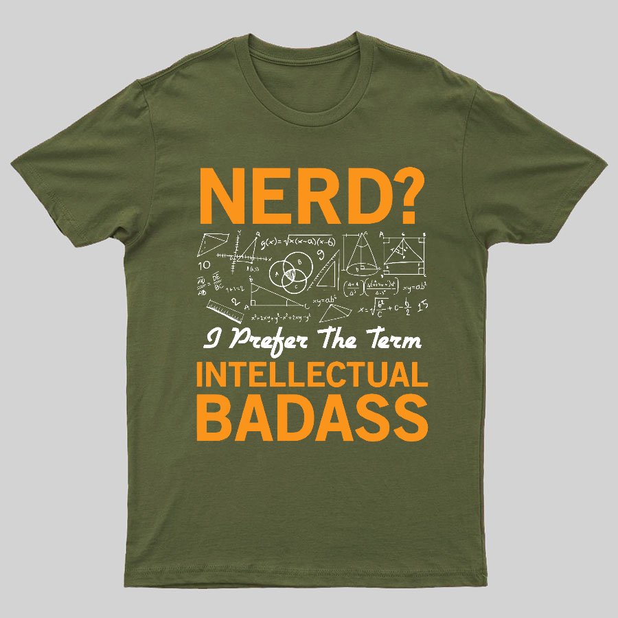 Nerd... I Prefer The Term Intellectual Badass Geeky T-Shirt
