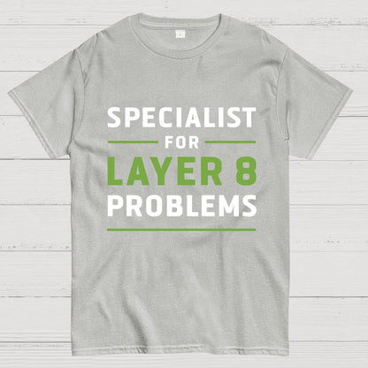 Specialist for Layer 8 Problems Geeky T-Shirt