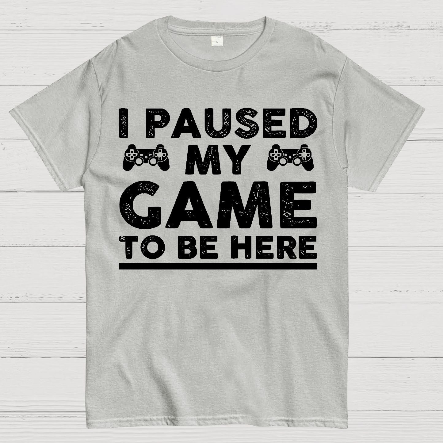 I Paused My Game To Be Here Geek T-Shirt