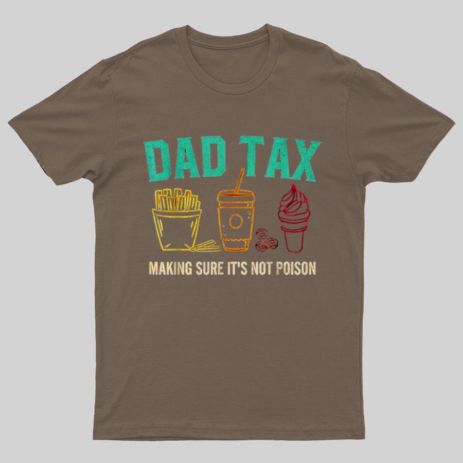 Dad Tax Making Sure It's Not Poison Funny Geeky T-Shirt
