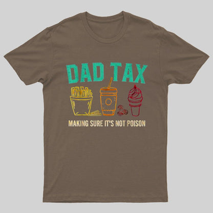 Dad Tax Making Sure It's Not Poison Funny Geeky T-Shirt