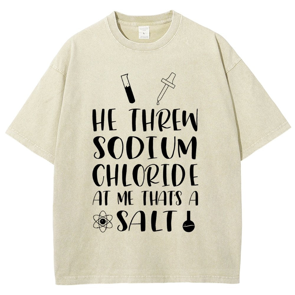 He Threw Sodium Chloride That's a Salt Vintage Distressed T-shirt