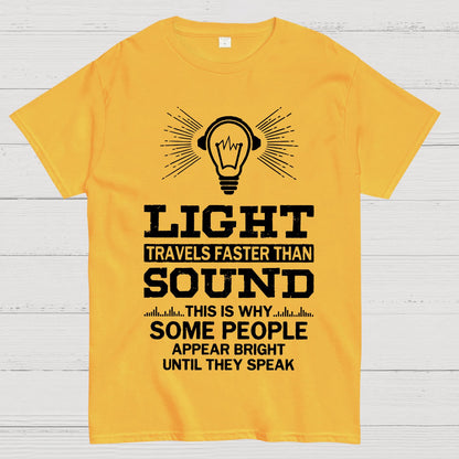 Light Travels faster than sound Funny Geek T-Shirt