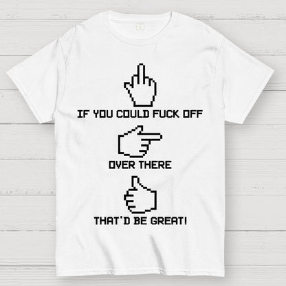 If You Could Fuck Off Geek T-Shirt