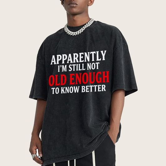Apparently I'm Still Not Old Enough To Know Better Vintage Distressed T-shirt