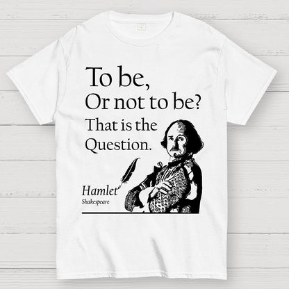 To Be Or Not To Be, Hamlet, Shakespeare Geek T-Shirt