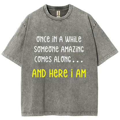Once In A While Someone Amazing Comes Along.. And Here I Am  Vintage Distressed T-shirt