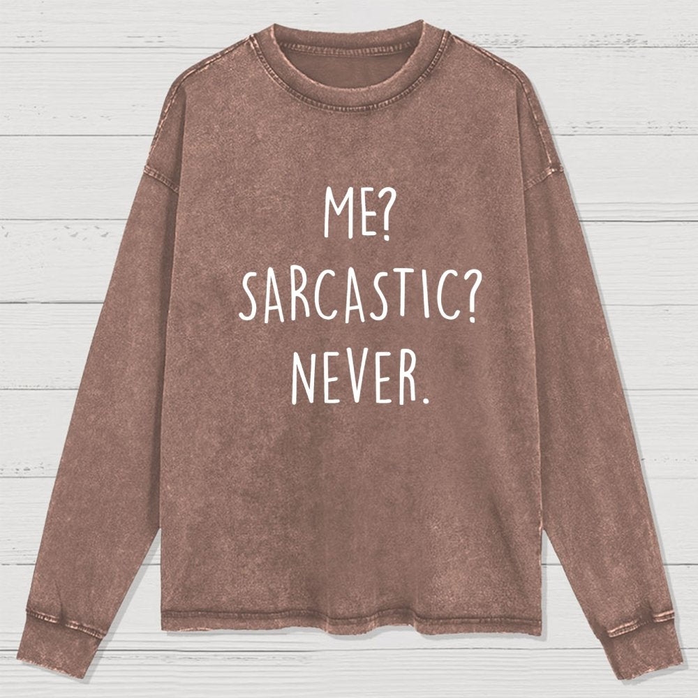 Me? Sarcastic? Never Washed Long Sleeve Tee
