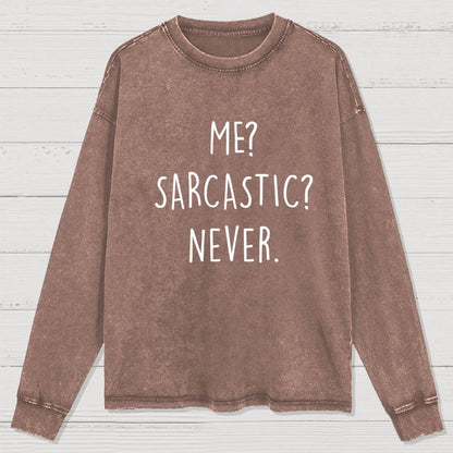 Me? Sarcastic? Never Washed Long Sleeve Tee