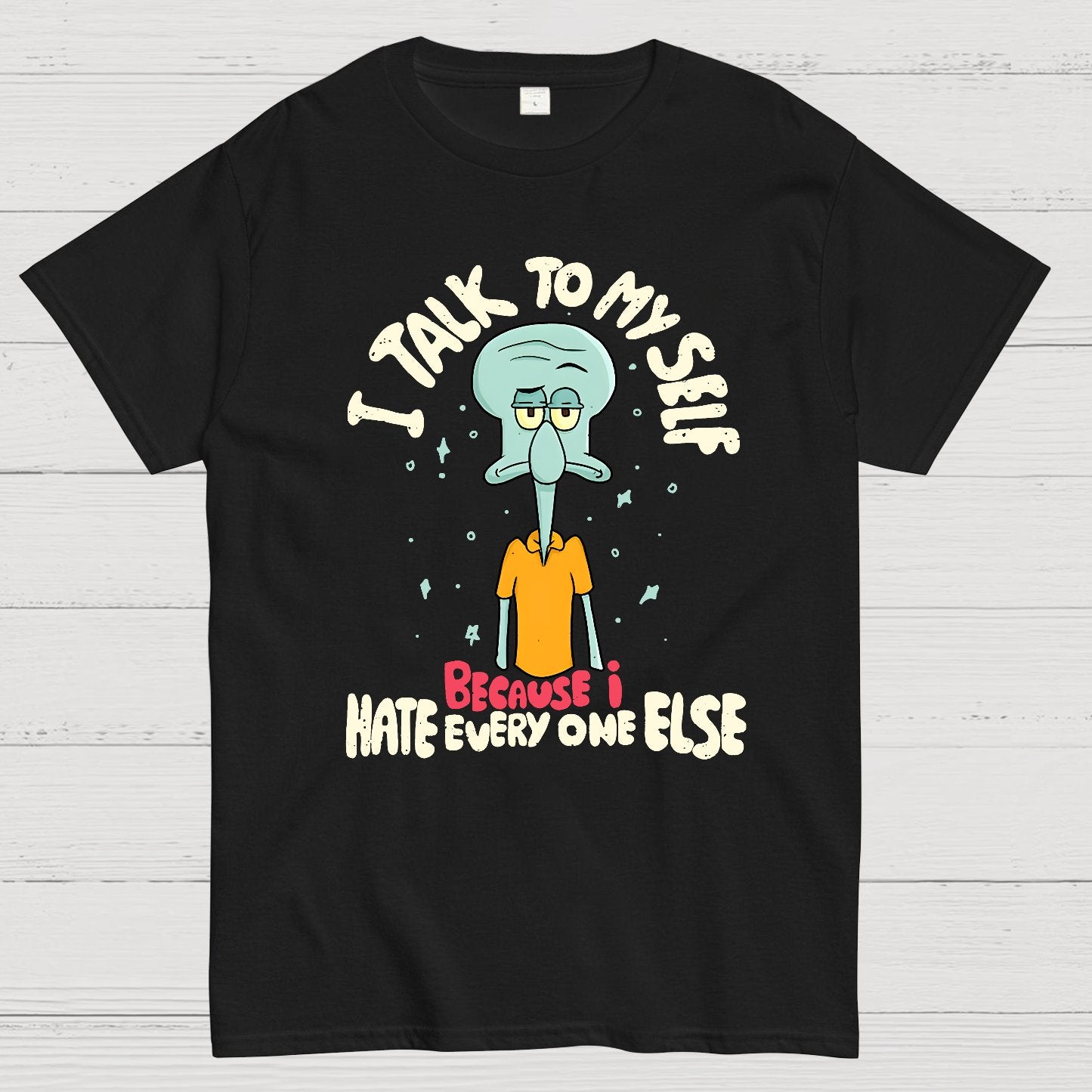 I Talk To My Self Because I Hate Geek T-Shirt