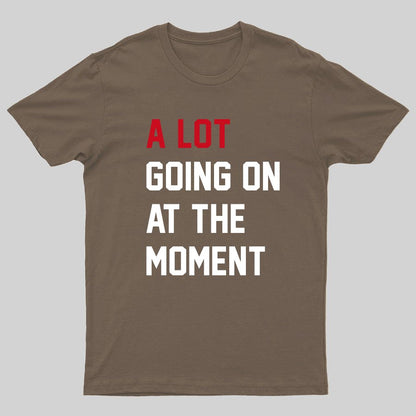 A Lot Going On at The Moment Geeky T-Shirt