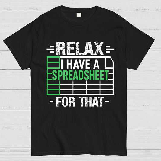 Relax I Have a Spreadsheet For That  Geek T-Shirt