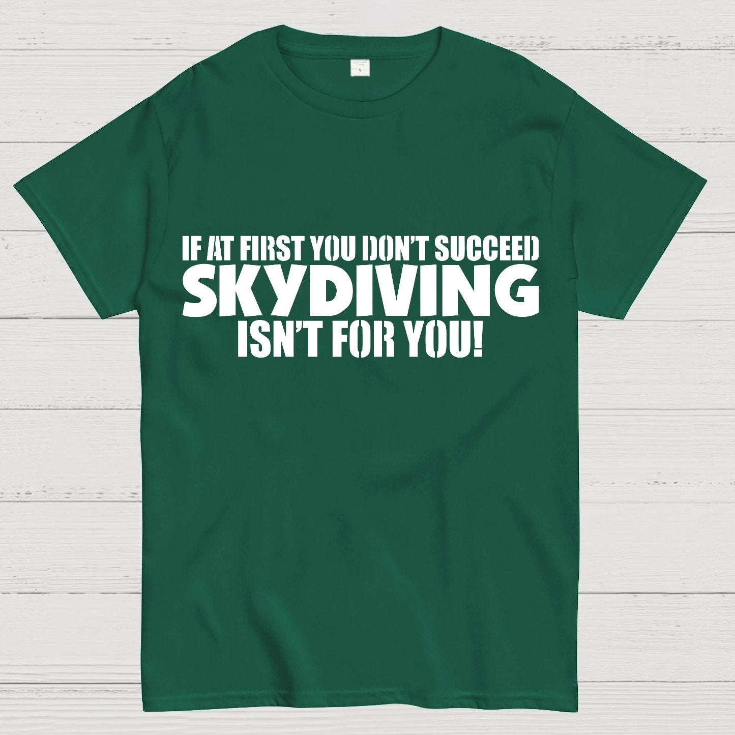 If at first you don't succeed - skydiving isn't for you! Funny Geek T-Shirt