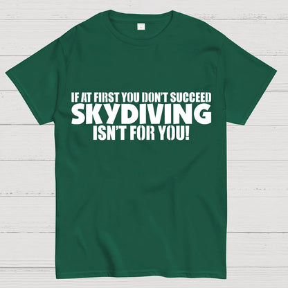 If at first you don't succeed - skydiving isn't for you! Funny Geek T-Shirt