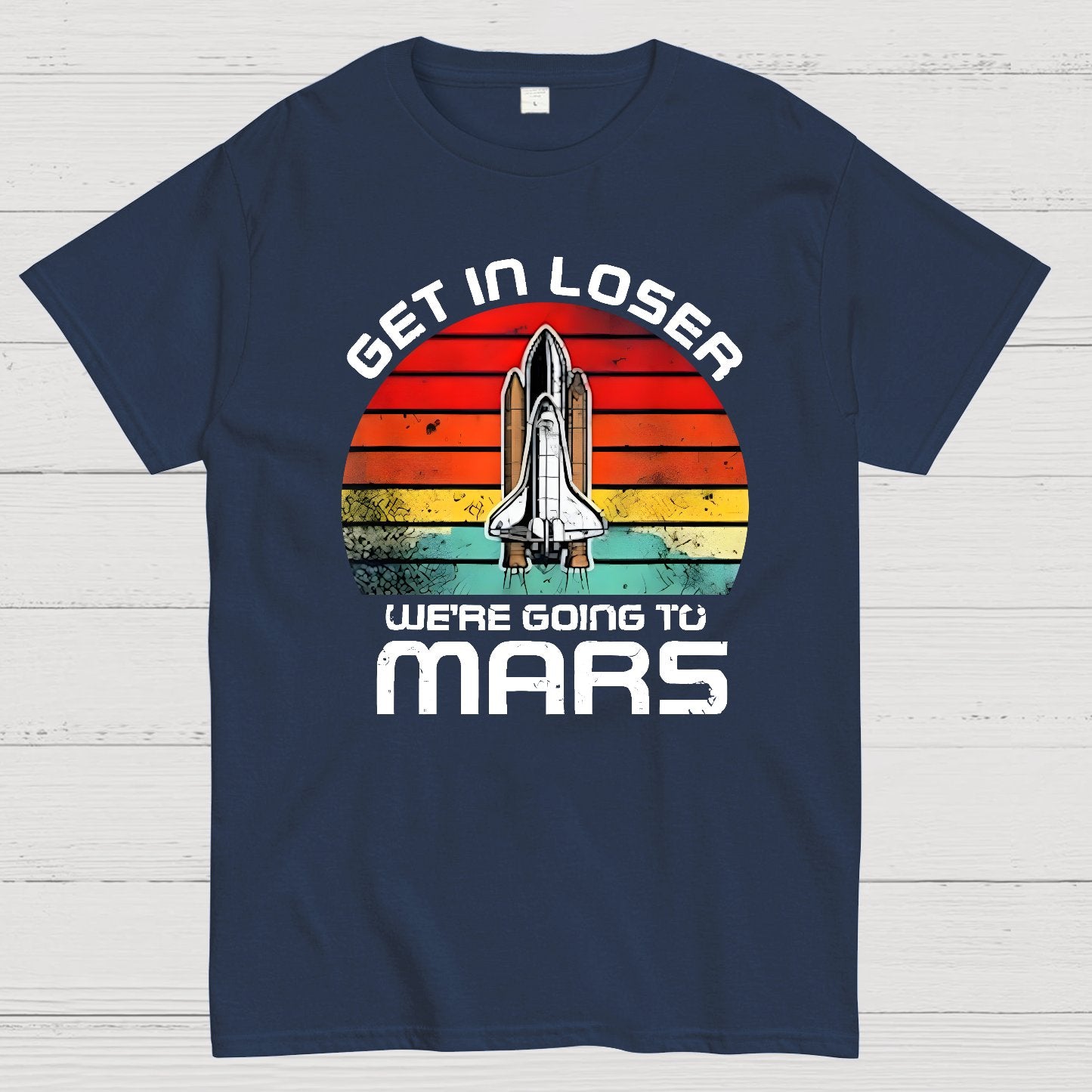 Get In Loser We're Going To Mars Geek T-Shirt