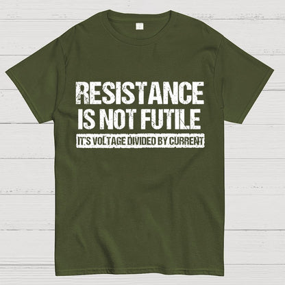 'Resistance Is Not Futile, It's Voltage Divided By Current' - Science Pun Geek T-Shirt