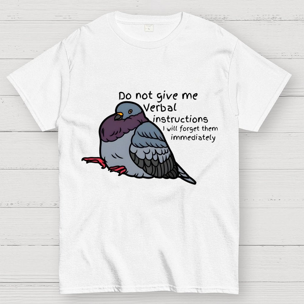 Do Not Give Me Verbal Instructions I Will Forget Them Immediately Geek T-Shirt