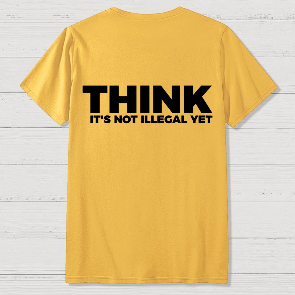 Sarcasm Think It's Not Illegal Yet Front And Back Printing Geek T-Shirt