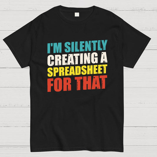 spreadsheet - I'm Silently Creating A Spreadsheet For That Geek T-Shirt