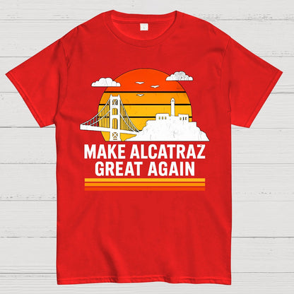 MAKE ALCATRAZ GREAT AGAIN Sarcasm Geek T-Shirt