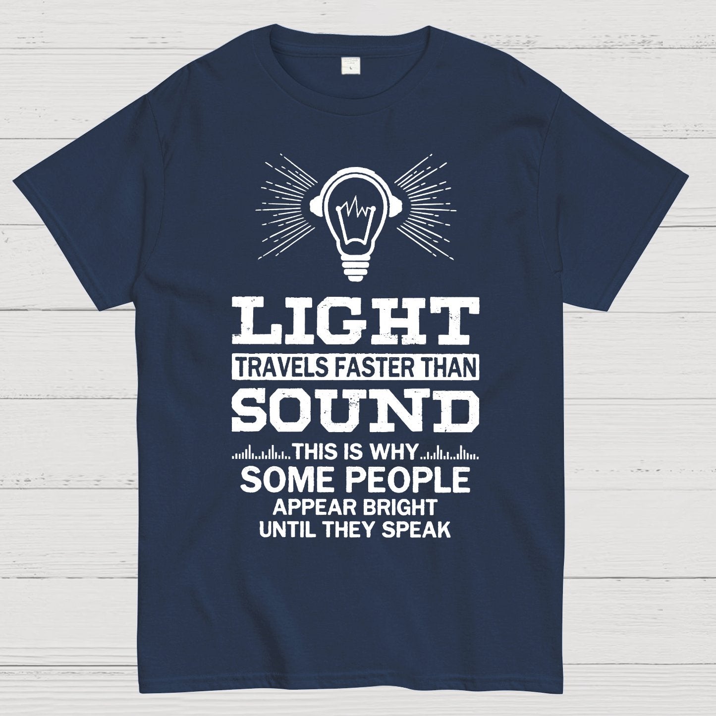 Light Travels faster than sound Funny Geek T-Shirt
